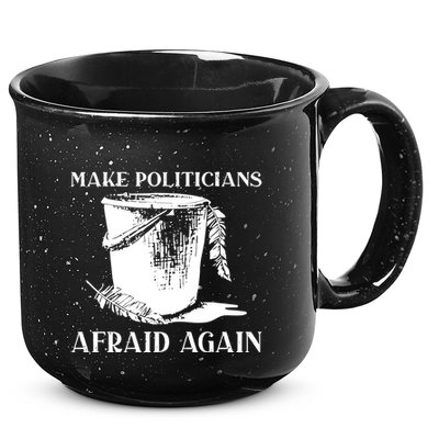 Make Politicians Afraid Again 15oz Campfire Ceramic Mug