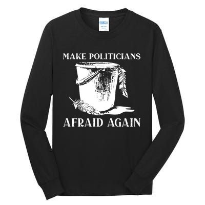 Make Politicians Afraid Again Tall Long Sleeve T-Shirt