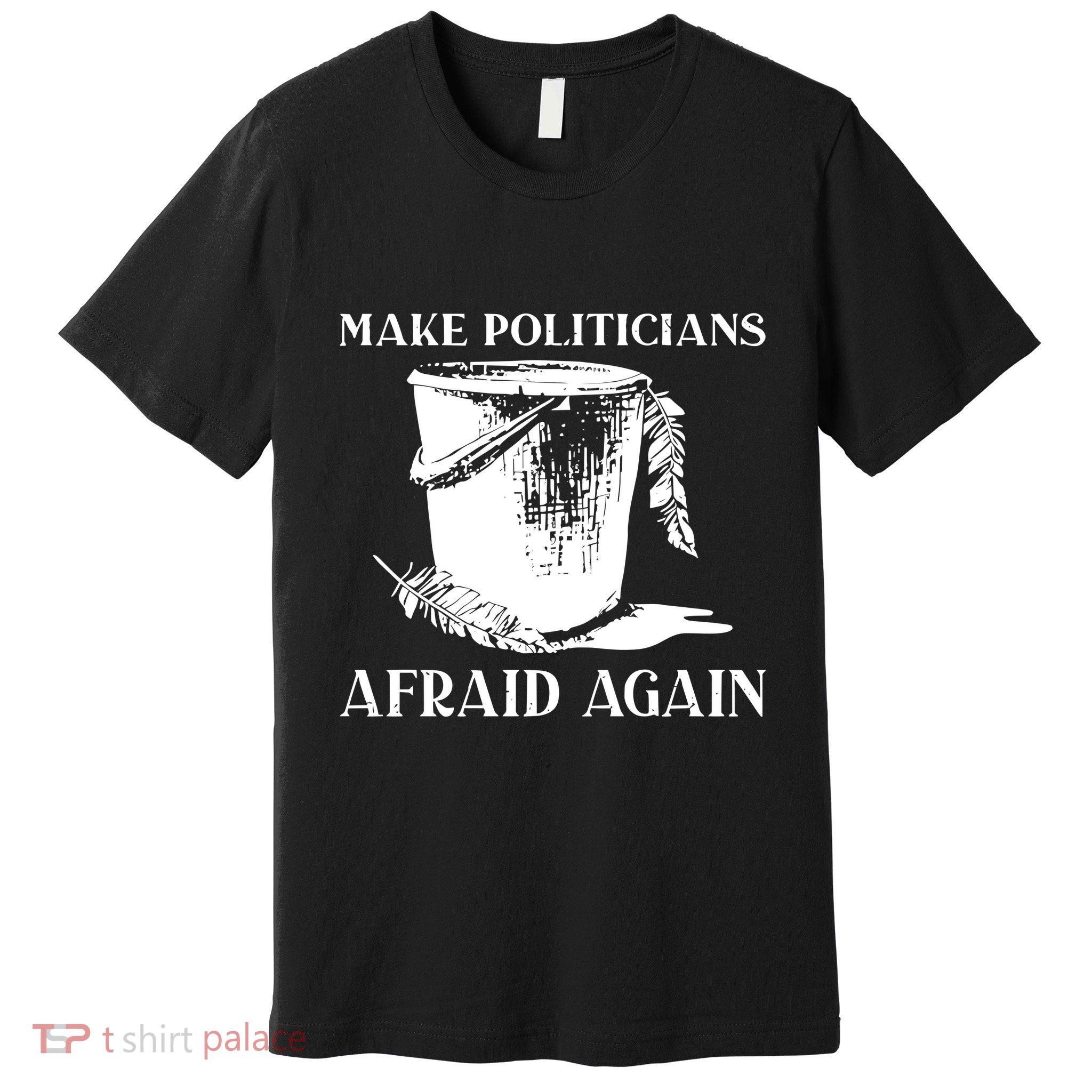 Make Politicians Afraid Again Premium T-Shirt
