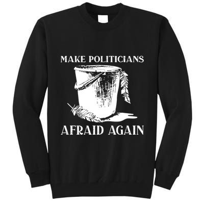 Make Politicians Afraid Again Tall Sweatshirt