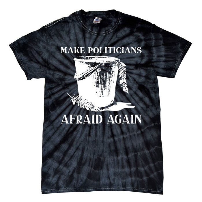 Make Politicians Afraid Again Tie-Dye T-Shirt