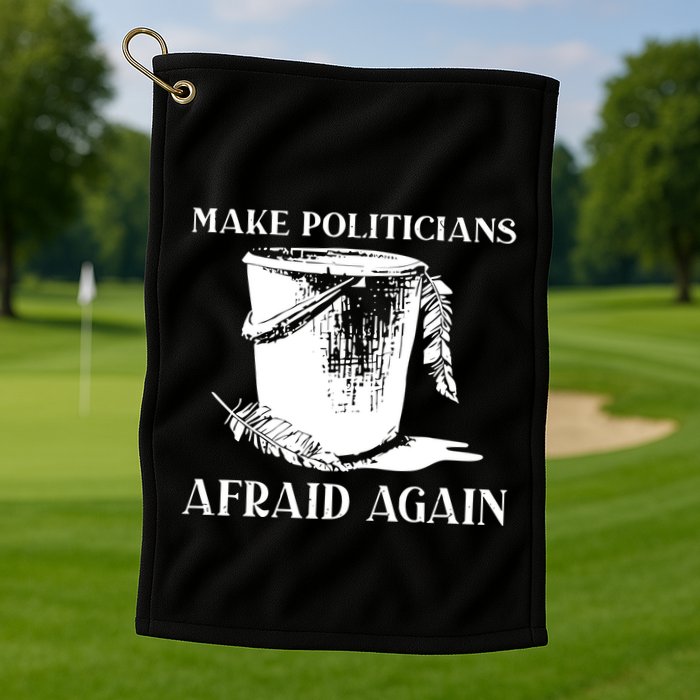 Make Politicians Afraid Again Golf Towel