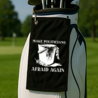 Make Politicians Afraid Again Golf Towel