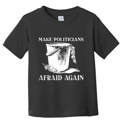 Make Politicians Afraid Again Toddler T-Shirt