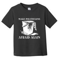 Make Politicians Afraid Again Toddler T-Shirt