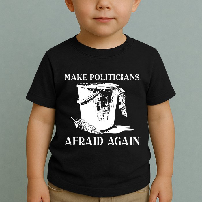 Make Politicians Afraid Again Toddler T-Shirt