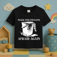 Make Politicians Afraid Again Toddler T-Shirt