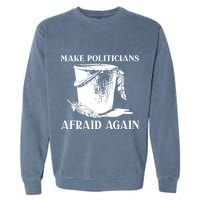 Make Politicians Afraid Again Garment-Dyed Sweatshirt