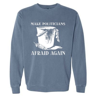 Make Politicians Afraid Again Garment-Dyed Sweatshirt