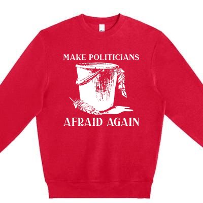 Make Politicians Afraid Again Premium Crewneck Sweatshirt