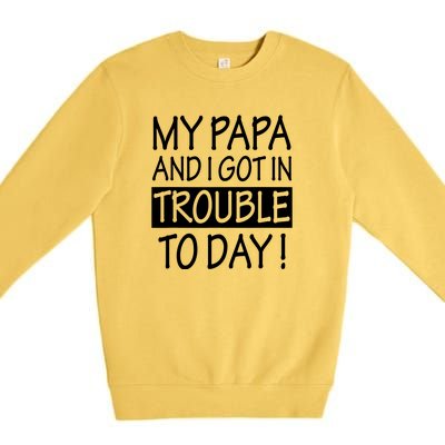 My Papa And I Got In Trouble Today Fathers Day Premium Crewneck Sweatshirt