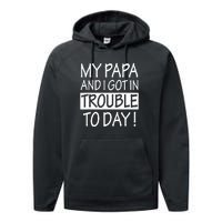 My Papa And I Got In Trouble Today Fathers Day Performance Fleece Hoodie