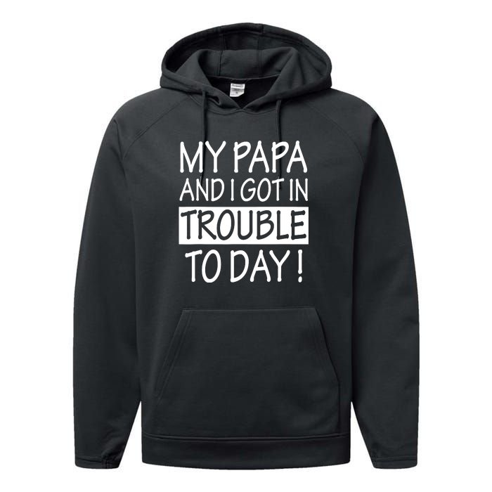 My Papa And I Got In Trouble Today Fathers Day Performance Fleece Hoodie