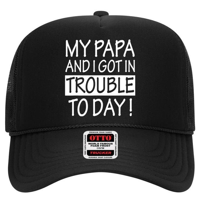 My Papa And I Got In Trouble Today Fathers Day High Crown Mesh Back Trucker Hat