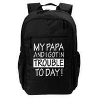 My Papa And I Got In Trouble Today Fathers Day Daily Commute Backpack