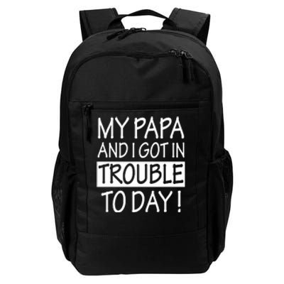 My Papa And I Got In Trouble Today Fathers Day Daily Commute Backpack