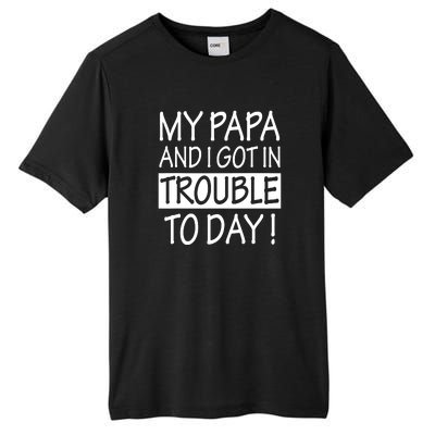 My Papa And I Got In Trouble Today Fathers Day Tall Fusion ChromaSoft Performance T-Shirt