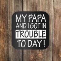 My Papa And I Got In Trouble Today Fathers Day Coaster