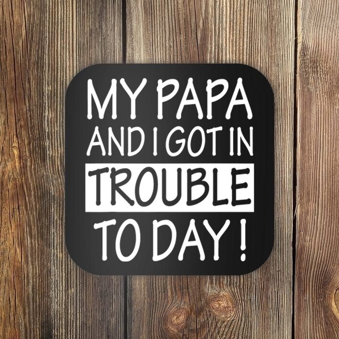 My Papa And I Got In Trouble Today Fathers Day Coaster