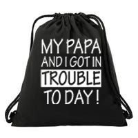 My Papa And I Got In Trouble Today Fathers Day Drawstring Bag