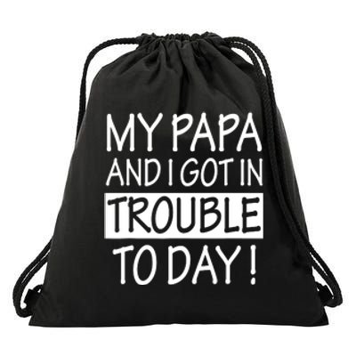 My Papa And I Got In Trouble Today Fathers Day Drawstring Bag