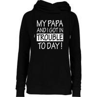 My Papa And I Got In Trouble Today Fathers Day Womens Funnel Neck Pullover Hood