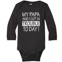 My Papa And I Got In Trouble Today Fathers Day Baby Long Sleeve Bodysuit