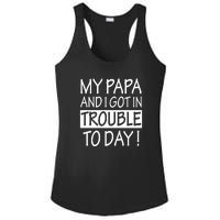 My Papa And I Got In Trouble Today Fathers Day Ladies PosiCharge Competitor Racerback Tank