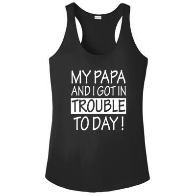 My Papa And I Got In Trouble Today Fathers Day Ladies PosiCharge Competitor Racerback Tank