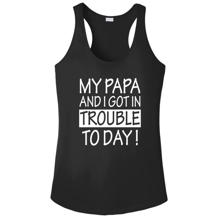 My Papa And I Got In Trouble Today Fathers Day Ladies PosiCharge Competitor Racerback Tank