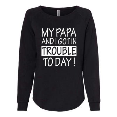 My Papa And I Got In Trouble Today Fathers Day Womens California Wash Sweatshirt