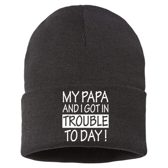 My Papa And I Got In Trouble Today Fathers Day Sustainable Knit Beanie