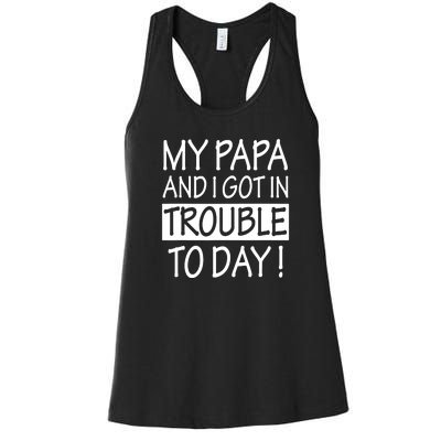 My Papa And I Got In Trouble Today Fathers Day Women's Racerback Tank