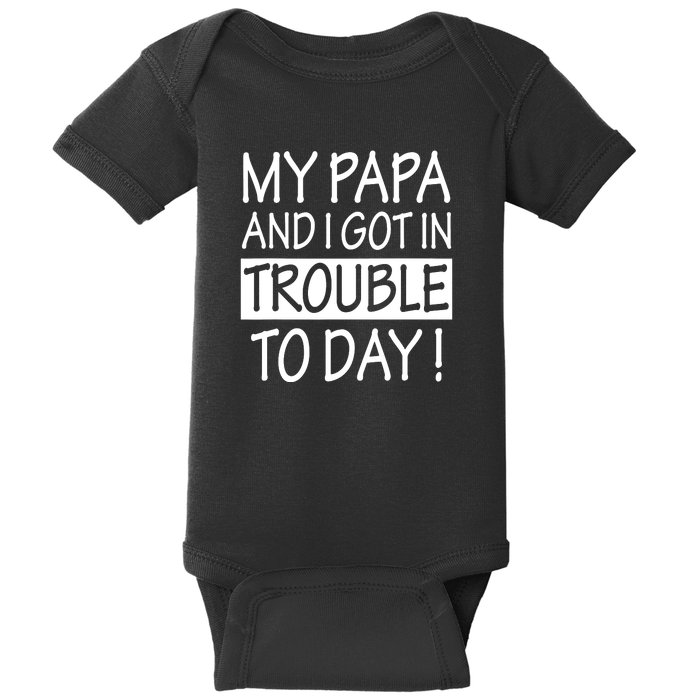 My Papa And I Got In Trouble Today Fathers Day Baby Bodysuit