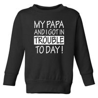 My Papa And I Got In Trouble Today Fathers Day Toddler Sweatshirt