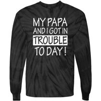 My Papa And I Got In Trouble Today Fathers Day Tie-Dye Long Sleeve Shirt