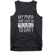 My Papa And I Got In Trouble Today Fathers Day Tank Top