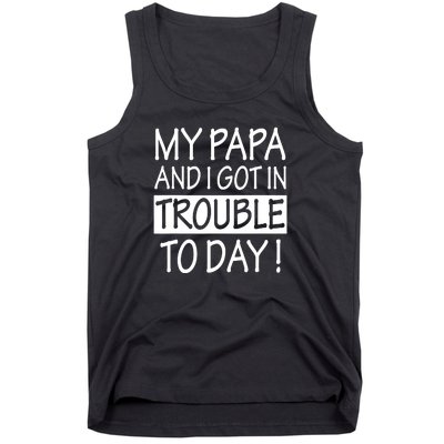 My Papa And I Got In Trouble Today Fathers Day Tank Top