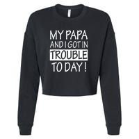 My Papa And I Got In Trouble Today Fathers Day Cropped Pullover Crew