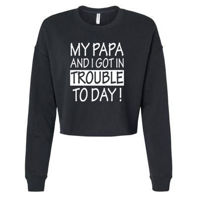 My Papa And I Got In Trouble Today Fathers Day Cropped Pullover Crew