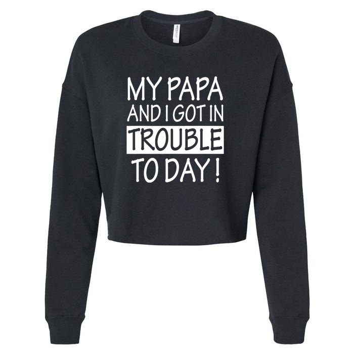 My Papa And I Got In Trouble Today Fathers Day Cropped Pullover Crew