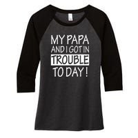 My Papa And I Got In Trouble Today Fathers Day Women's Tri-Blend 3/4-Sleeve Raglan Shirt