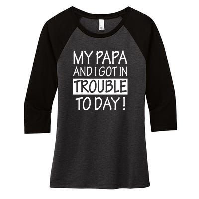 My Papa And I Got In Trouble Today Fathers Day Women's Tri-Blend 3/4-Sleeve Raglan Shirt