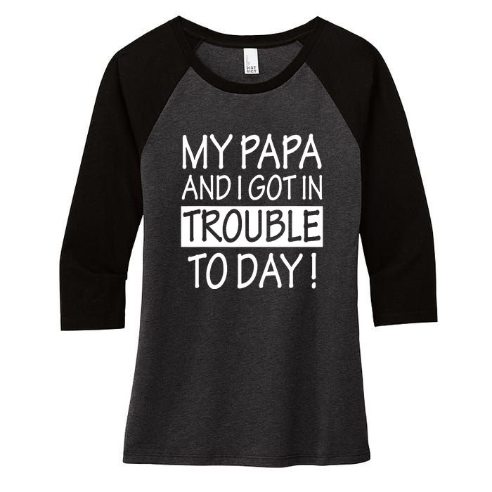 My Papa And I Got In Trouble Today Fathers Day Women's Tri-Blend 3/4-Sleeve Raglan Shirt