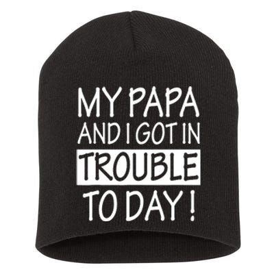 My Papa And I Got In Trouble Today Fathers Day Short Acrylic Beanie