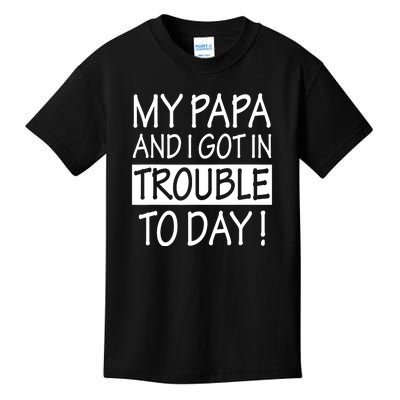 My Papa And I Got In Trouble Today Fathers Day Kids T-Shirt