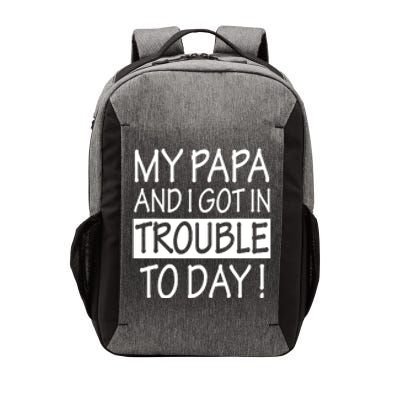 My Papa And I Got In Trouble Today Fathers Day Vector Backpack