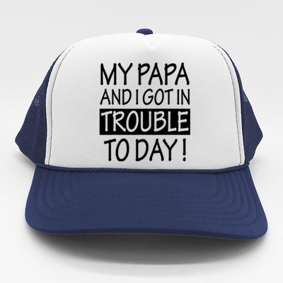 My Papa And I Got In Trouble Today Fathers Day Trucker Hat