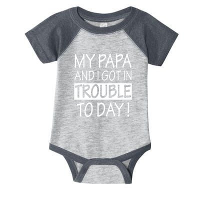 My Papa And I Got In Trouble Today Fathers Day Infant Baby Jersey Bodysuit