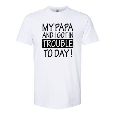 My Papa And I Got In Trouble Today Fathers Day Softstyle CVC T-Shirt